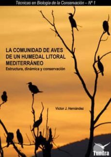 la comunidad de aves de un humedal litoral mediterraneo: estructu ra, dinamica y conservacion-victor j. hernandez-9788461245918