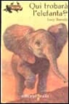 qui trobara l elefant?-lucy daniels-9788466100618