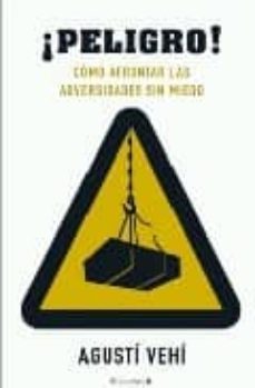 ¡peligro!: como afrontar las adversidades sin miedo-9788466640718