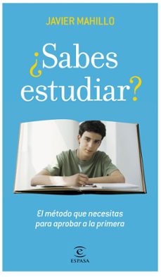 ¿sabes estudiar?: el metodo que necesitas para aprobar a la prime ra-javier mahillo-9788467034318