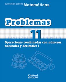 cuaderno matematicas: problemas 11: operaciones combinadas con nu meros naturales y decimales (i) (educacion primaria)-9788467324518