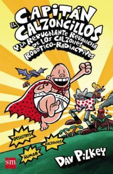 10 el capitan calzoncillos y la repugnante revancha de los calzo- robotico radiactivos (cartone)-dav pilkey-9788467571318