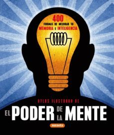 el poder de la mente: atlas ilustrado: 400 formas de mejorar tu m emoria e inteligencia-9788467705218