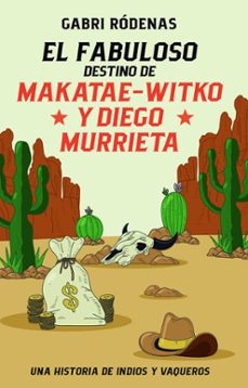 el fabuloso destino de makatae-witko y diego murrieta-gabri rodenas-9788468370118