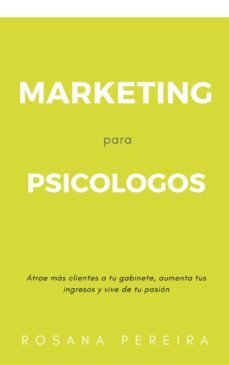 marketing para psicologos: atrae mas pacientes a tu gabinete, aumenta tus ingresos y vive de tu pasion (ebook)-rosana pereira davila-9788469757918