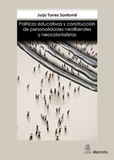 politicas educativas y construccion de personalidades neoliberale s y neocolonial-9788471128218