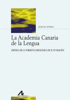 la academia canaria de la lengua. cronica de la tormenta ideologica de su fundacion-9788471338518