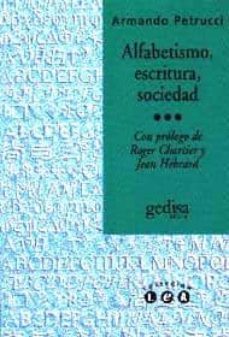 alfabetismo, escritura y sociedad-armando petruci-9788474326918