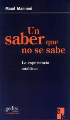 un saber que no se sabe: la experiencia analitica-maud mannoni-9788474328318