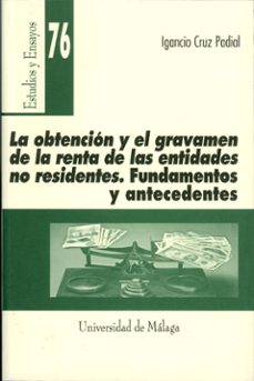 la obtencion y el gravamen de la renta de las entidades no reside ntes: fundamentos y antecedentes-9788474969818