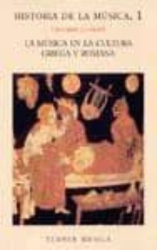 la musica en la cultura griega y romana (historia de la musica; 1 )-giovanni comotti-9788475061818