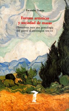 formas artisticas y sociedad de masas: elementos para una genealo gia del gusto-facundo tomas-9788477746218