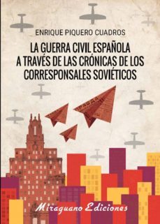 la guerra civil española a traves de las cronicas de los corresponsales sovieticos-enrique piquero cuadros-9788478134618