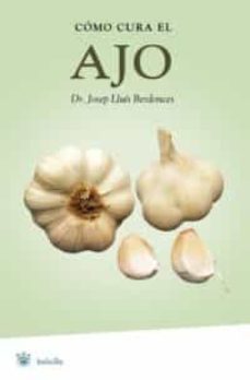 como cura el ajo: las asombrosas virtudes del mejor aliado de la salud-josep lluis berdonces serra-9788479013318