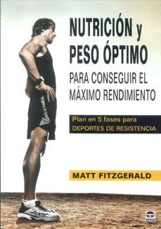 nutricion y peso optimo: para conseguir el maximo rendimiento: pl an en 5 fases para deportes de resistencia-matt fitzgerald-9788479028718