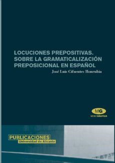 locuciones prepositivas. sobre la gramaticalizacion preposicional en español-jose luis cifuentes honrubia-9788479087418