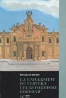 la universitat de cervera i el reformisme borbonic-joaquim prats-9788479351618