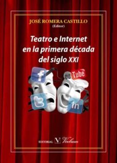 teatro e internet en la primera decada del siglo xxi-jose romera castillo-9788479628918