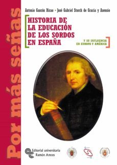 historia de la educacion de los sordos en españa y su influencia en europa y america-antonio gascon ricao-9788480046718