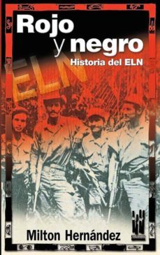 rojo y negro: historia del eln-milton hernandez-9788481363418