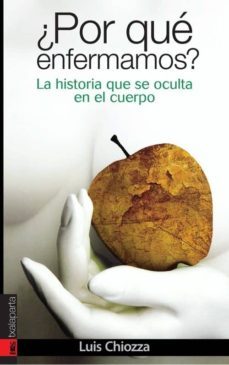 ¿por que enfermamos? la historia que se oculta en el cuerpo-9788481365818