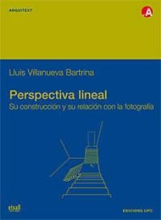 perspectiva lineal: su construccion y su relacion con la fotograf ia-lluis villanueva bartrina-9788483015018