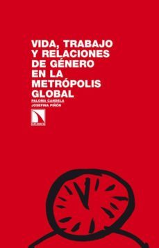 vida, trabajo y relaciones de genero en la metropolis global-paloma candela-9788483198018