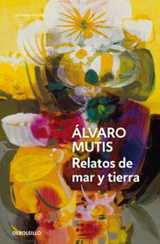 relatos de mar y tierra-alvaro mutis-9788483465318