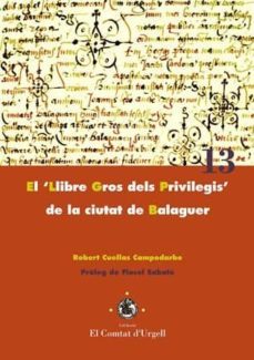 el llibre gros dels privilegis de la ciutat de balaguer-robert cuellas campodarbe-9788484097518