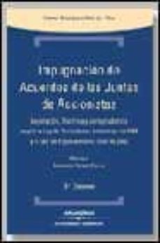impugnacion de acuerdos de las juntas de accionistas: legislacion , doctrina y jurisprudencia segun la ley de sociedades anonimas de 1989 y la ley de enjuiciamiento civil de 2000 (3ª ed.)-daniel rodriguez ruiz de villa-9788484109518
