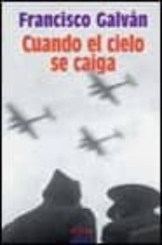 cuando el cielo se caiga (ixl premio de novela ateneo-ciudad de v alladolid)-francisco galvan-9788484333418