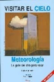 visitar el cielo: meteorologia. la guia del aire para volar (4ª e d.)-hubert aupetit-9788487695018