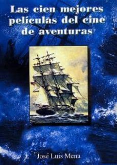 las 100 mejores peliculas del cine de aventuras-jose luis mena-9788487754418