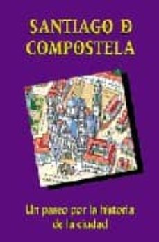 santiago de compostela: un paseo por la historia de la ciudad-pedro lopez carcelen-9788489411418