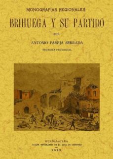 brihuega y su partido: monografias provinciales (ed. facsimil)-antonio pareja serrada-9788490010518
