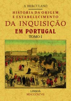 historia da origem e establecimiento da inquisiço em portugal (t omo 1)-9788490014318