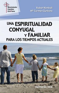 una espiritualidad conyugal y familiar para los tiempos actuales-maria carmen zurbano-9788490239018