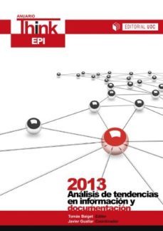 anuario think epi 2013: analisis de tendencias en informacion y d ocumentacion-tomas baiget-javier guallar delgado-9788490298718