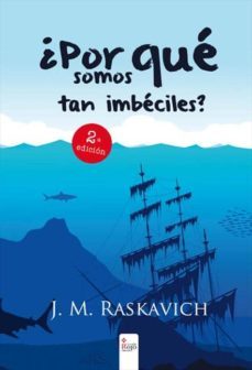 (i.b.d.) ¿por que somos tan imbeciles?-j.m. raskavich-9788490309018