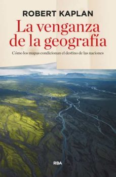 la venganza de la geografia-robert d. kaplan-9788490564318