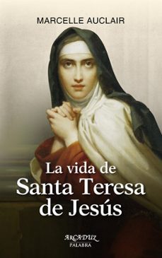 la vida de santa teresa de jesus-marcelle auclair-9788490610718