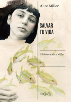 salvar tu vida-alice miller-9788490668818
