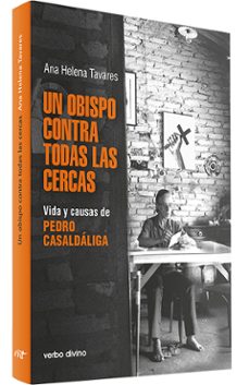 un obispo contra todas las cercas. vida y causas de pedro casalda liga-ana helena tavares-9788490735718