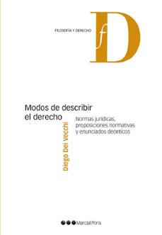modos de describir el derecho. normas jurídicas, proposiciones no rmativas y enunciados deónticos-diego dei vecchi-9788491237518