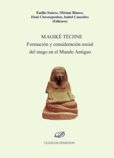 magike techne: formacion y consideracion social del mago en el mundo antiguo-emilio suarez-9788491484318
