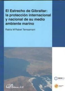 estrecho de gibraltar: la proteccion internacional y nacional de su medio ambien-rabia m rabet temsamani-9788491485018
