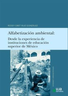 alfabetizacion ambiental: desde la experiencia de instituciones d e educacion superior de mexico-rosey obet ruiz gonzalez-9788491596318