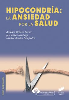 hipocondria: la ansiedad por la salud-amparo belloch fuster-jose lopez santiago-sandra arnaez sampedro-9788491714118