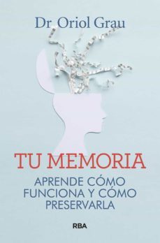 descifra tu memoria: aprende cómo funciona y cómo preservarla-oriol grau-9788491874218