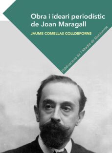 obra i ideari periodistic de joan maragall-jaume comellas colldeforns-9788491911418